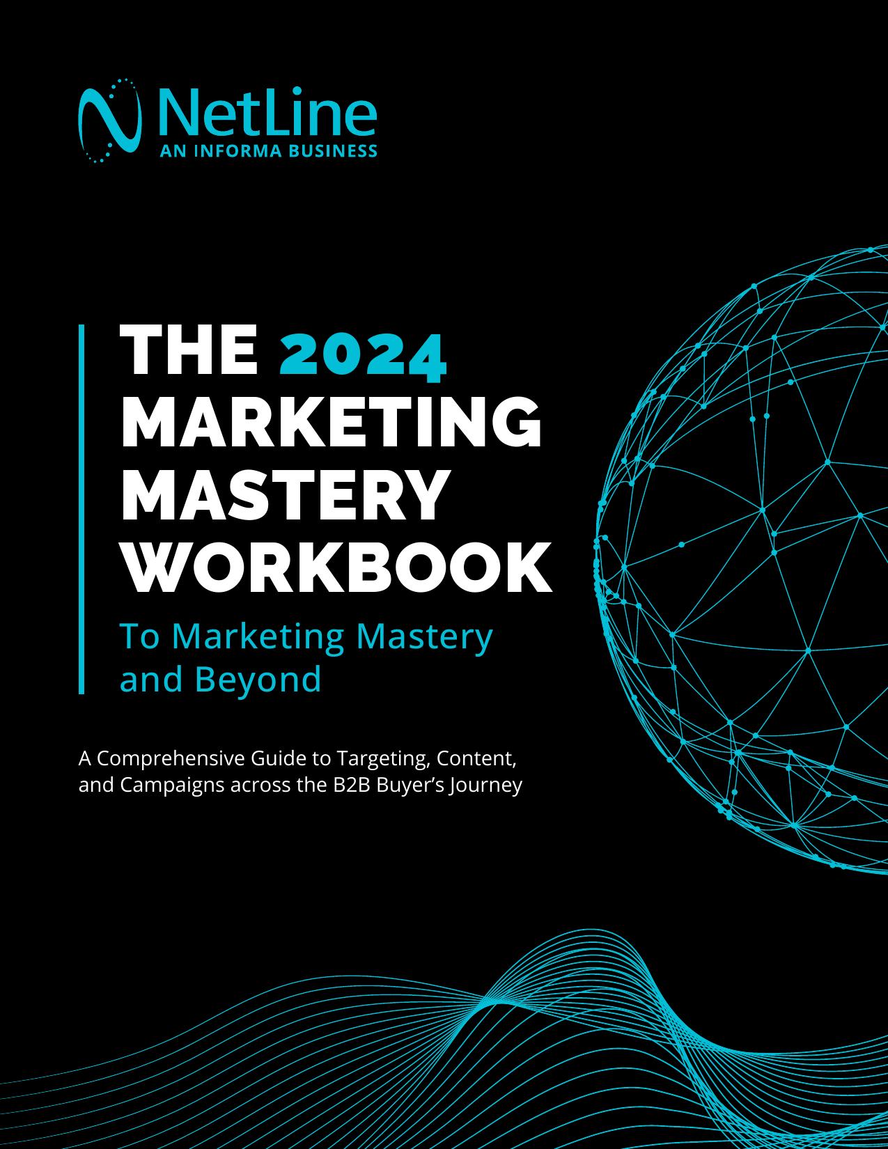 The 2024 Marketing Mastery Workbook to Mastery and Beyond - A Comprehensive Guide to Targeting, Content & Campaigns accros the B2B buyer's Journey