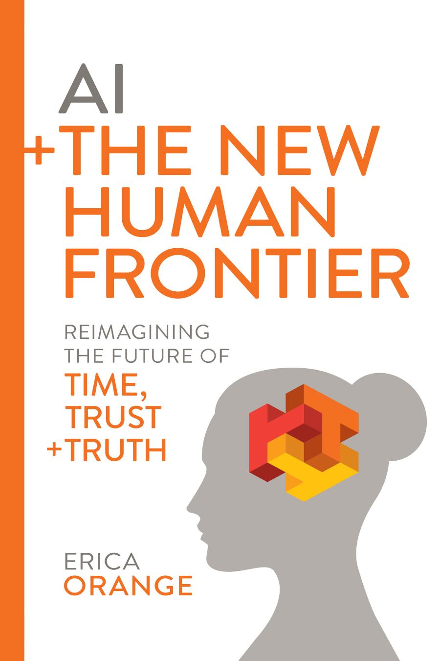 AI + the New Human Frontier: Reimagining the Future of Time, Trust + Truth