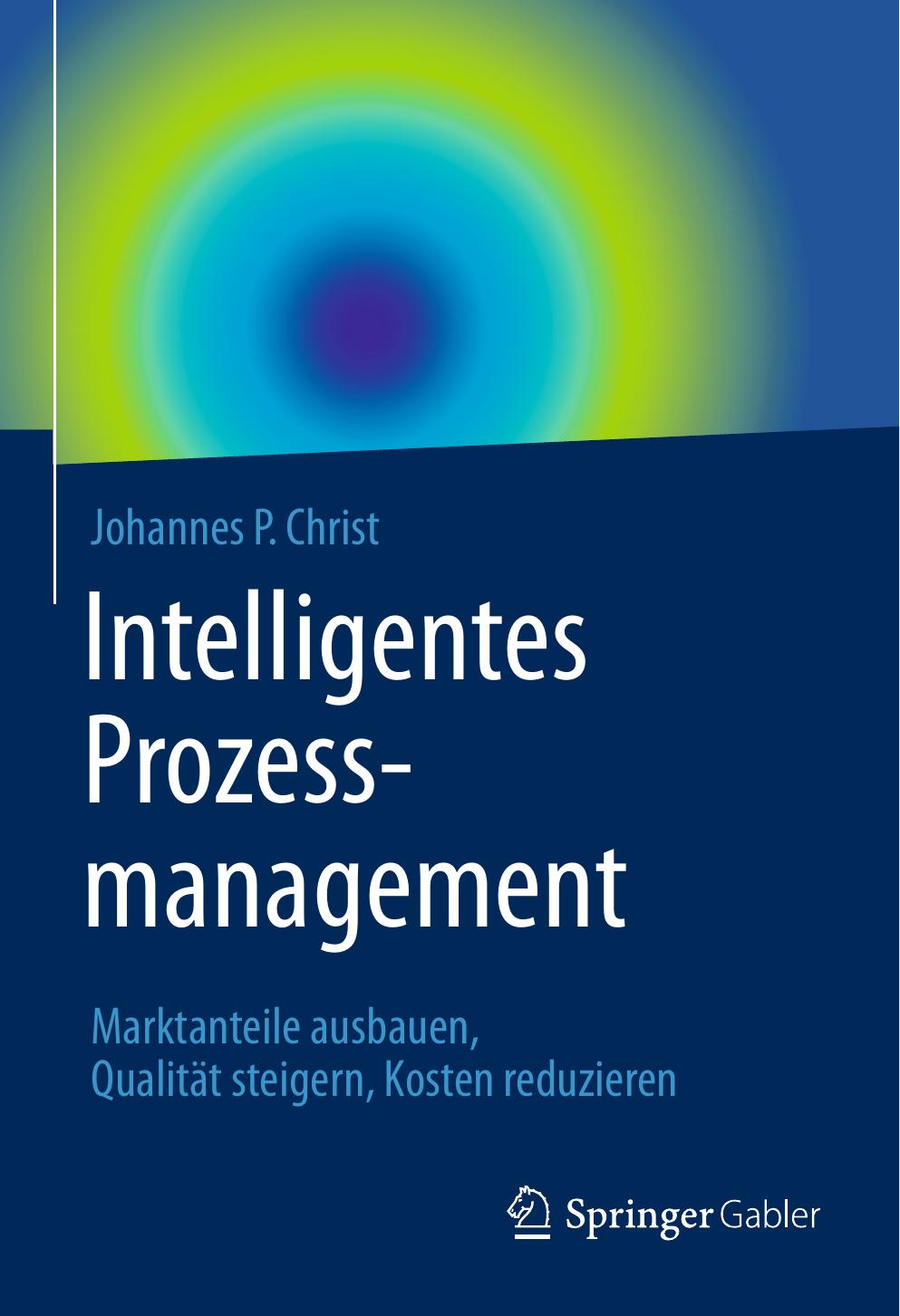 Intelligentes Prozessmanagement: Marktanteile ausbauen, Qualität steigern, Kosten reduzieren