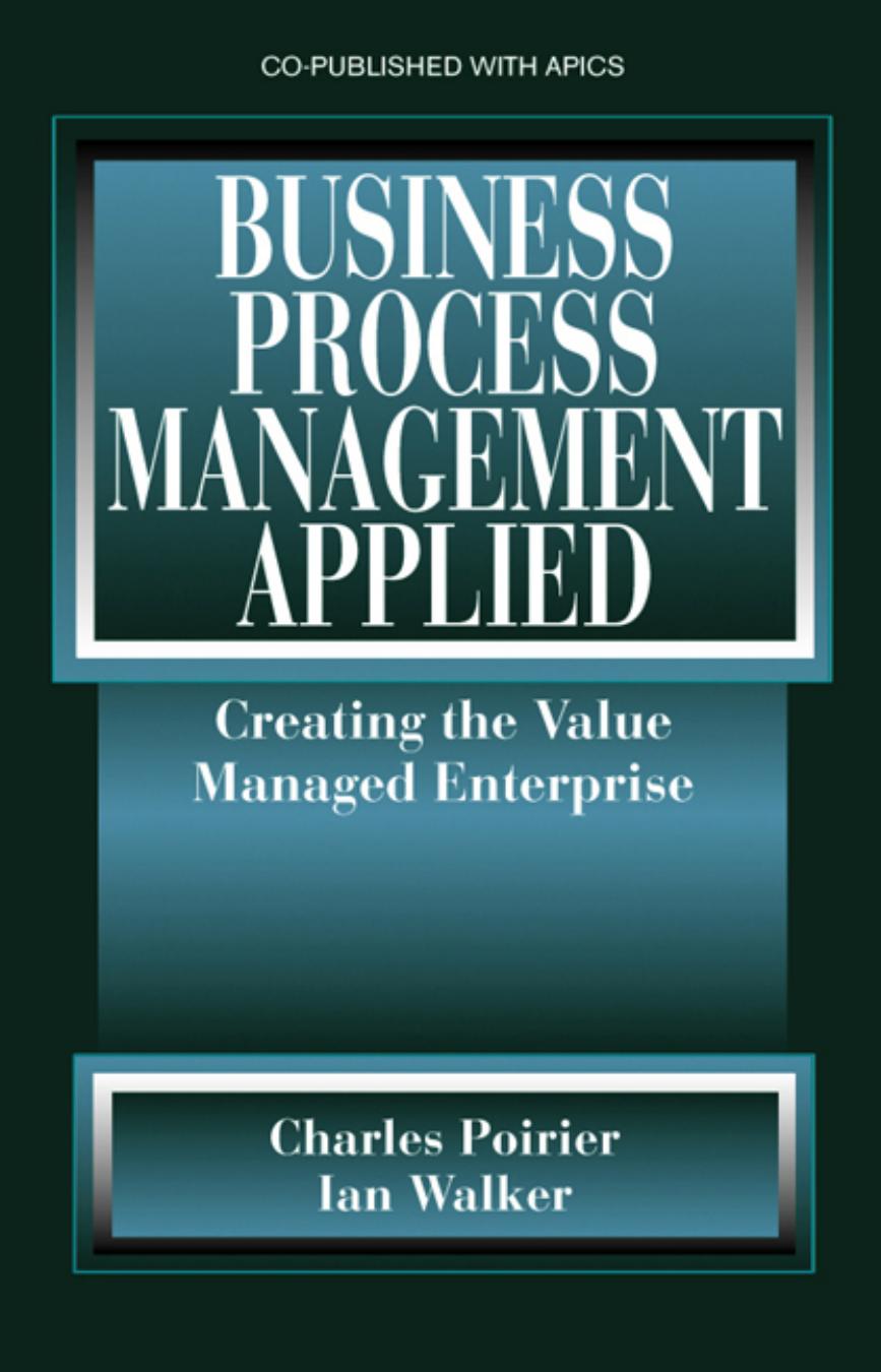 Business Process Management Applied: Creating the Value Managed Enterprise