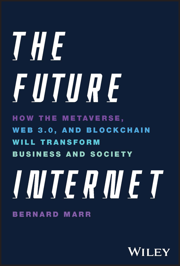 The Future Internet: How the Metaverse, Web 3.0, and Blockchain Will Transform Business and Society