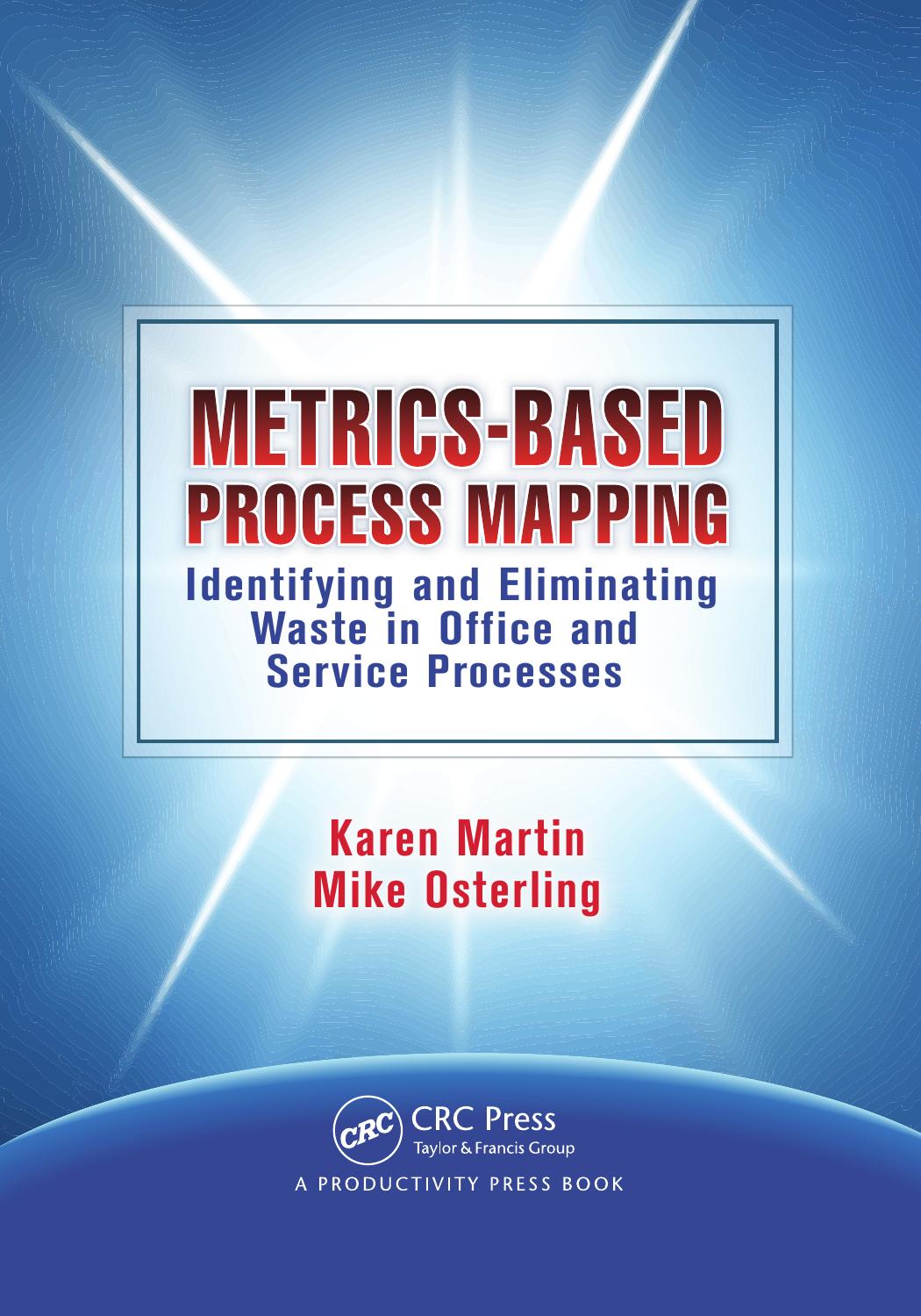 Metrics-Based Process Mapping: Identifying and Eliminating Waste in Office and Service Processes